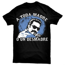 Load image into Gallery viewer, &quot;A Toda Madre O Un Desmadre&quot; T-Shirt
