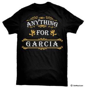 'Anything For Garcia' Last-Name T-Shirt