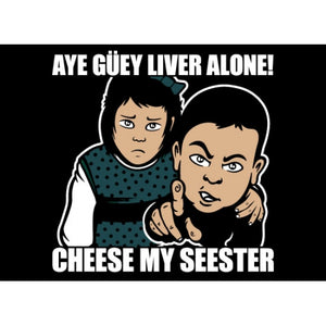 "Aye Guey Liver Alone Cheese My Seester" T-Shirt