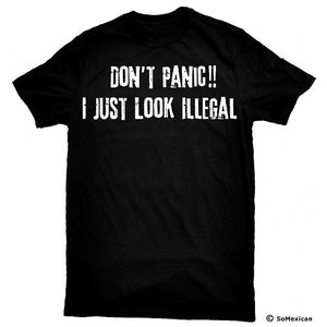Don't Panic I Just Look Illegal T-Shirt