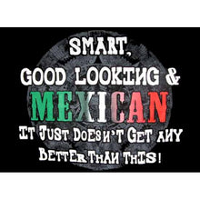 Load image into Gallery viewer, &quot;Smart, Good Looking, and Mexican&quot; T-Shirt
