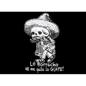 "Lo Borracho No Me Quita Lo Guapo" T-Shirt