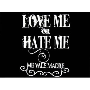 "Love Me or Hate Me Me Vale Madre" T-Shirt
