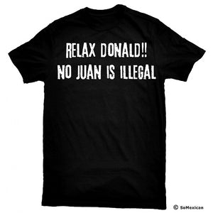 Relax Donald No Juan Is Illegal T-Shirt
